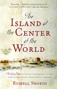 The Island at the Center of the World: The Epic Story of Dutch Manhattan and the Forgotten Colony That Shaped America - ISBN: 9781400078677