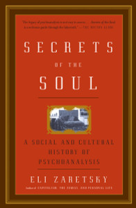 Secrets of the Soul: A Social and Cultural History of Psychoanalysis - ISBN: 9781400079230