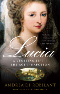 Lucia: A Venetian Life in the Age of Napleon - ISBN: 9781400095117