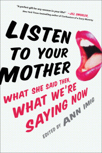 Listen to Your Mother: What She Said Then, What We're Saying Now - ISBN: 9780399169854