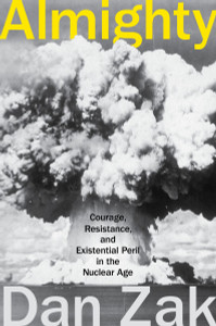 Almighty: Courage, Resistance, and Existential Peril in the Nuclear Age - ISBN: 9780399173752