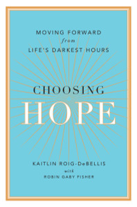 Choosing Hope: Moving Forward from Life's Darkest Hours - ISBN: 9780399174452