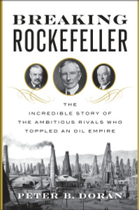 Breaking Rockefeller: The Incredible Story of the Ambitious Rivals Who Toppled an Oil Empire - ISBN: 9780525427391