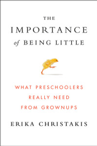 The Importance of Being Little: What Preschoolers Really Need from Grownups - ISBN: 9780525429074