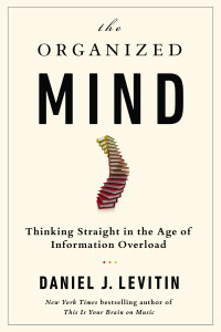 The Organized Mind: Thinking Straight in the Age of Information Overload - ISBN: 9780525954187