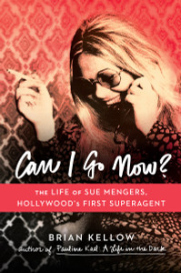 Can I Go Now?: The Life of Sue Mengers, Hollywood's First Superagent - ISBN: 9780670015405