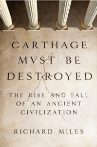 Carthage Must Be Destroyed: The Rise and Fall of an Ancient Civilization - ISBN: 9780670022663