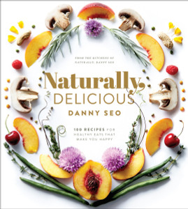 Naturally, Delicious: 100 Recipes for Healthy Eats That Make You Happy - ISBN: 9781101905302
