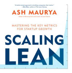 Scaling Lean: Mastering the Key Metrics for Startup Growth - ISBN: 9781101980521
