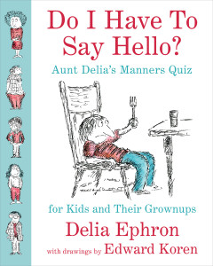 Do I Have to Say Hello? Aunt Delia's Manners Quiz for Kids and Their Grownups:  - ISBN: 9781101983072