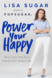 Power Your Happy: Work Hard, Play Nice & Build Your Dream Life - ISBN: 9781101985069