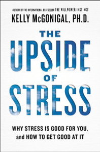The Upside of Stress: Why Stress Is Good for You, and How to Get Good at It - ISBN: 9781583335611