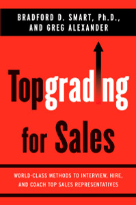 Topgrading for Sales: World-Class Methods to Interview, Hire, and Coach Top SalesRepresentatives - ISBN: 9781591842064