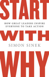 Start with Why: How Great Leaders Inspire Everyone to Take Action - ISBN: 9781591842804