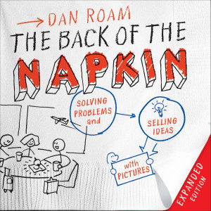 The Back of the Napkin (Expanded Edition): Solving Problems and Selling Ideas with Pictures - ISBN: 9781591843061