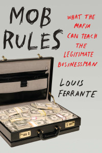 Mob Rules: What the Mafia Can Teach the Legitimate Businessman - ISBN: 9781591843986