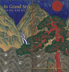 In Grand Style: Celebrations in Korean Art During the Joseon Dynasty - ISBN: 9780939117673
