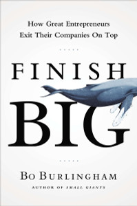 Finish Big: How Great Entrepreneurs Exit Their Companies on Top - ISBN: 9781591844976