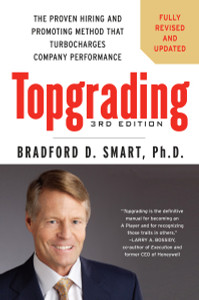 Topgrading, 3rd Edition: The Proven Hiring and Promoting Method That Turbocharges Company Performance - ISBN: 9781591845263