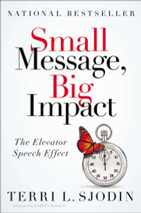 Small Message, Big Impact: The Elevator Speech Effect - ISBN: 9781591845485