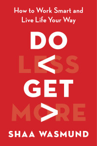 Do Less, Get More: How to Work Smart and Live Life Your Way - ISBN: 9781591847168