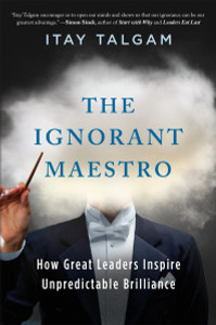 The Ignorant Maestro: How Great Leaders Inspire Unpredictable Brilliance - ISBN: 9781591847236