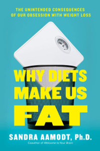 Why Diets Make Us Fat: The Unintended Consequences of Our Obsession With Weight Loss - ISBN: 9781591847694