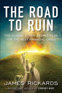 The Road to Ruin: The Global Elites' Secret Plan for the Next Financial Crisis - ISBN: 9781591848080