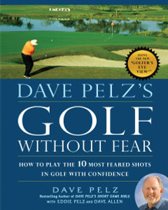 Dave Pelz's Golf without Fear: How to Play the 10 Most Feared Shots in Golf with Confidence - ISBN: 9781592405718