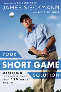 Your Short Game Solution: Mastering the Finesse Game from 120 Yards and In - ISBN: 9781592409068