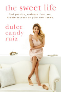 The Sweet Life: Find Passion, Embrace Fear, and Create Success on Your Own Terms - ISBN: 9781592409501