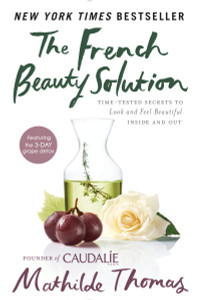 The French Beauty Solution: Time-Tested Secrets to Look and Feel Beautiful Inside and Out - ISBN: 9781592409518