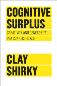 Cognitive Surplus: Creativity and Generosity in a Connected Age - ISBN: 9781594202537