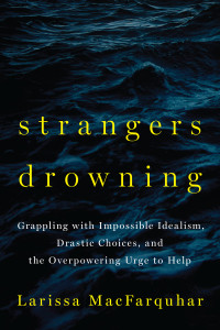 Strangers Drowning: Grappling with Impossible Idealism, Drastic Choices, and the Overpowering Urge to Help - ISBN: 9781594204333