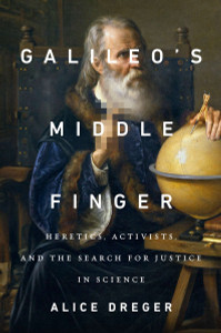 Galileo's Middle Finger: Heretics, Activists, and the Search for Justice in Science - ISBN: 9781594206085