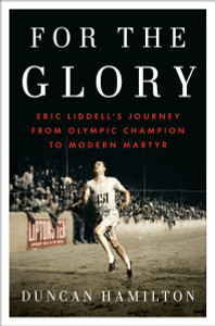 For the Glory: Eric Liddell's Journey from Olympic Champion to Modern Martyr - ISBN: 9781594206207