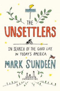 The Unsettlers: In Search of the Good Life in Today's America - ISBN: 9781594631580