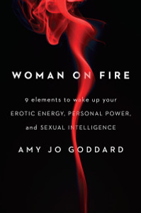 Woman on Fire: 9 Elements to Wake Up Your Erotic Energy, Personal Power, and Sexual Intelligence - ISBN: 9781594633768