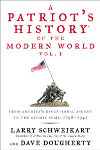 A Patriot's History® of the Modern World, Vol. I: From Americas Exceptional Ascent to the Atomic Bomb: 1898-1945 - ISBN: 9781595230898