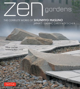 Zen Gardens: The Complete Works of Shunmyo Masuno, Japan's Leading Garden Designer - ISBN: 9784805311943