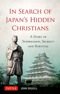 In Search of Japan's Hidden Christians: A Story of Suppression, Secrecy and Survival - ISBN: 9784805311479