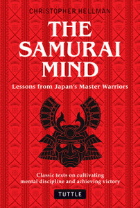 The Samurai Mind: Lessons from Japan's Master Warriors (Classic texts on cultivating mental discipline and achieving victory) - ISBN: 9780804841153