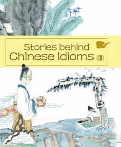 Stories behind Chinese Idioms (III):  - ISBN: 9781602209671