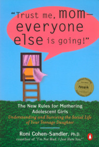 Trust Me, Mom--Everyone Else Is Going!: The New Rules for Mothering Adolescent Girls - ISBN: 9780142001936