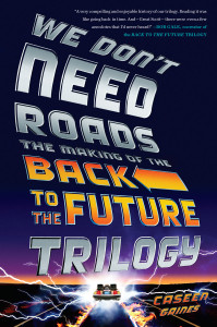 We Don't Need Roads: The Making of the Back to the Future Trilogy - ISBN: 9780142181539