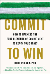 Commit to Win: How to Harness the Four Elements of Commitment to Reach Your Goals - ISBN: 9780142181812