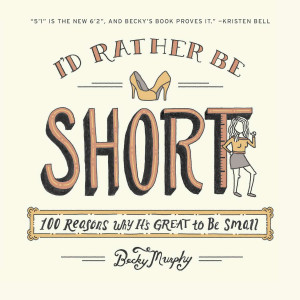 I'd Rather Be Short: 100 Reasons Why It's Great to Be Small - ISBN: 9780142196984