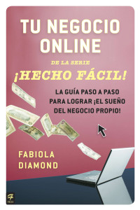 Tu negocio online ¡Hecho Fácil!: La guía paso a paso para lograr ¡el sueño del negocio propio! - ISBN: 9780142425657