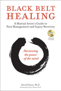 Black Belt Healing: A Martial Artist's Guide to Pain Management and Injury Recovery (Harnessing the Power of the Mind) (Audio CD included) - ISBN: 9780804841245