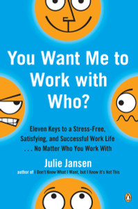 You Want Me to Work with Who?: Eleven Keys to a Stress-Free, Satisfying, and Successful Work Life . . . No Matt er Who You Work With - ISBN: 9780143036807